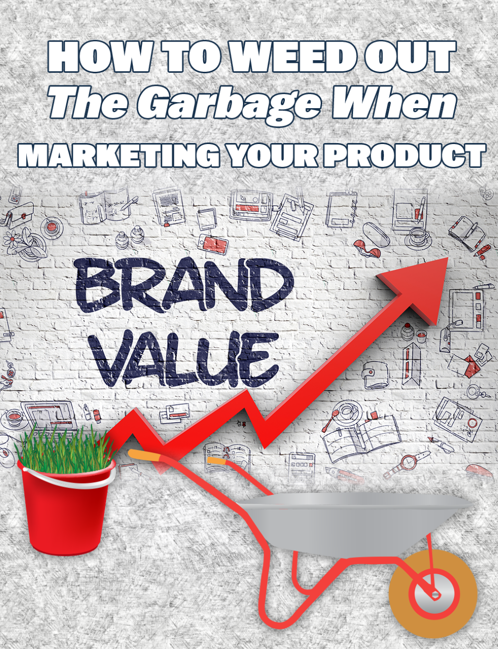 How To Weed Out The Garbage When Marketing Your Product