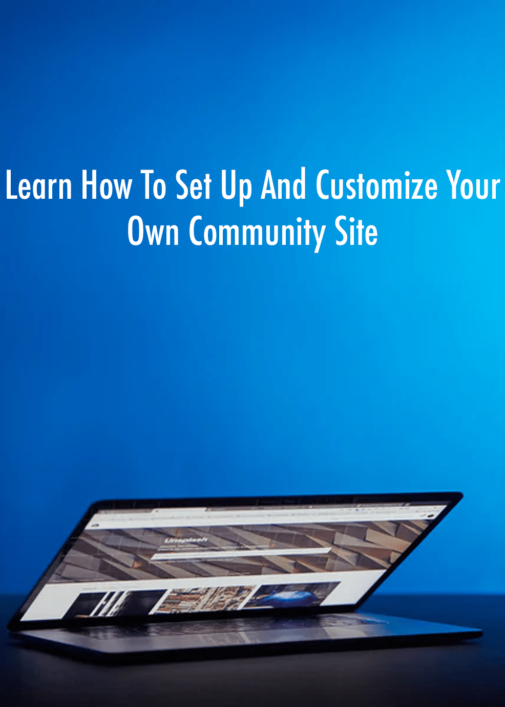 Learn How To Set Up And Customize Your Own Community Site